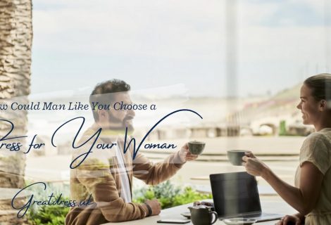How Could Man Like You Choose a Dress for Your Woman?