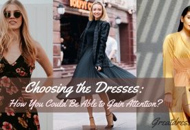 Choosing the Dresses: How You Could Be Able to Gain Attention?