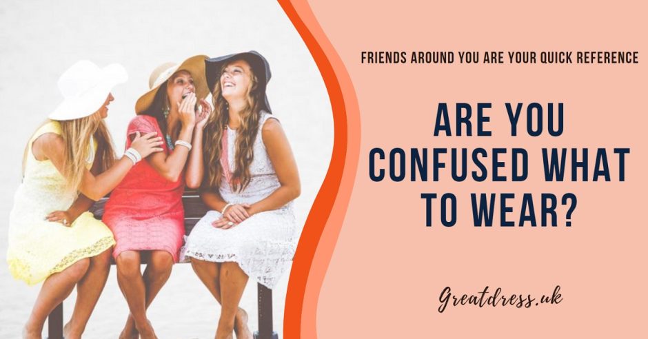 Are You Confused What to Wear?