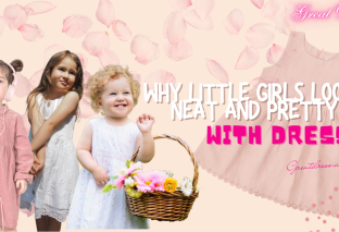 Why Little Girls Looks Neat and Pretty with Dress