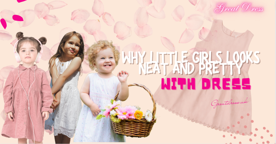Why Little Girls Looks Neat and Pretty with Dress