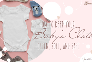 How to Keep Your Baby’s Clothes Clean, Soft, and Safe