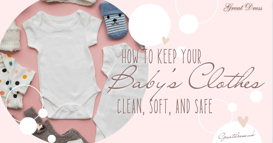 How to Keep Your Baby’s Clothes Clean, Soft, and Safe