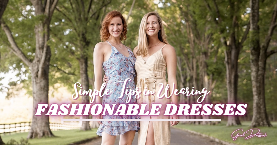 Simple Tips in Wearing Fashionable Dresses
