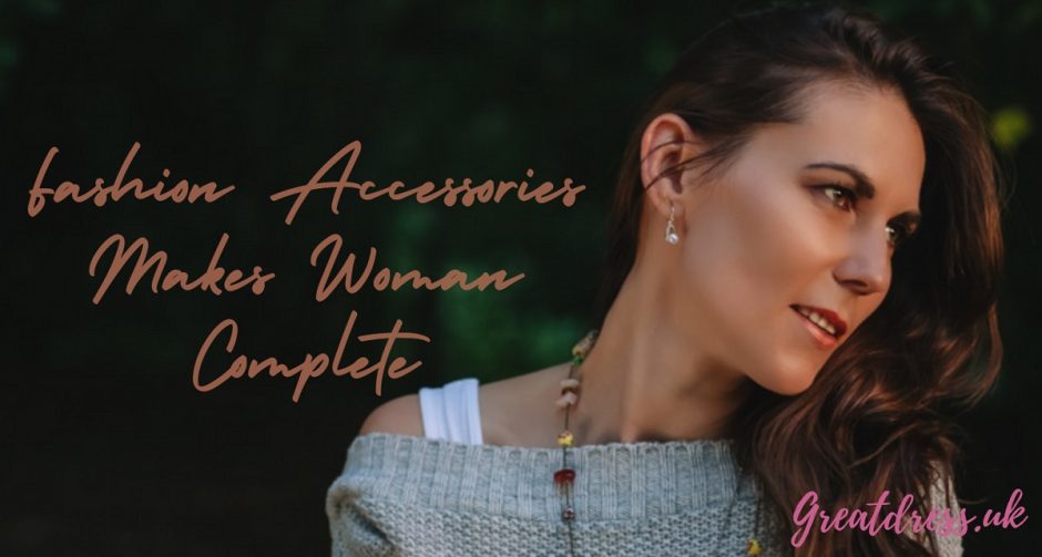 Fashion Accessories Makes Woman Complete