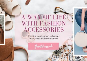 A Way of Life with Fashion Accessories