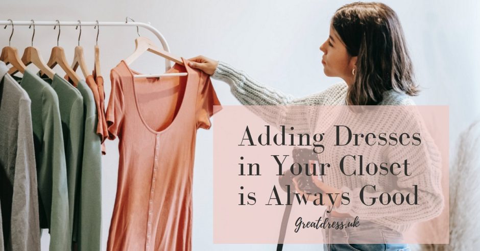 Adding Dresses in Your Closet is Always Good