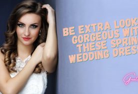 Be Extra Looking Gorgeous With These Spring Wedding Dresses