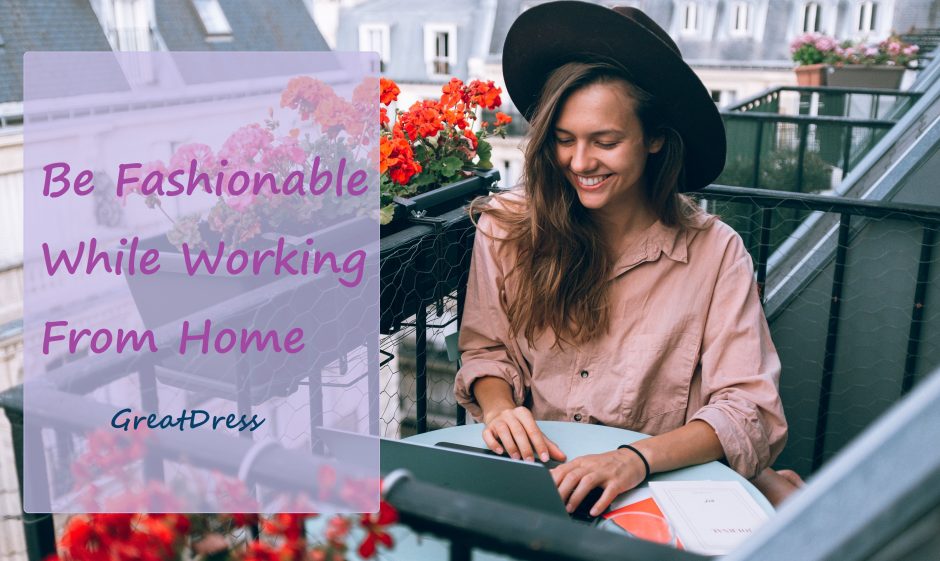Be Fashionable While Working From Home