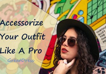 Accessorize Your Outfit Like A Pro