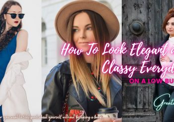 How To Look Elegant And Classy Everyday On A Low Budget
