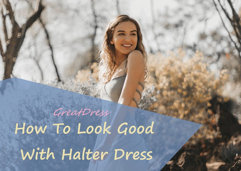 How To Look Good With Halter Dress