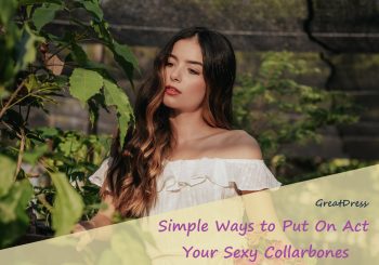 Simple Ways to Put On Act Your Sexy Collarbones