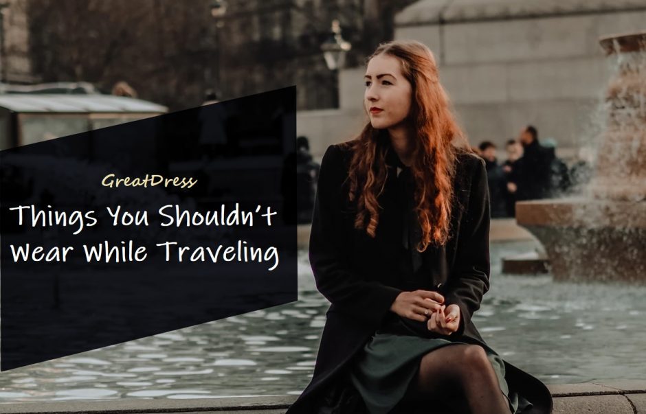 Things You Shouldn’t Wear While Traveling