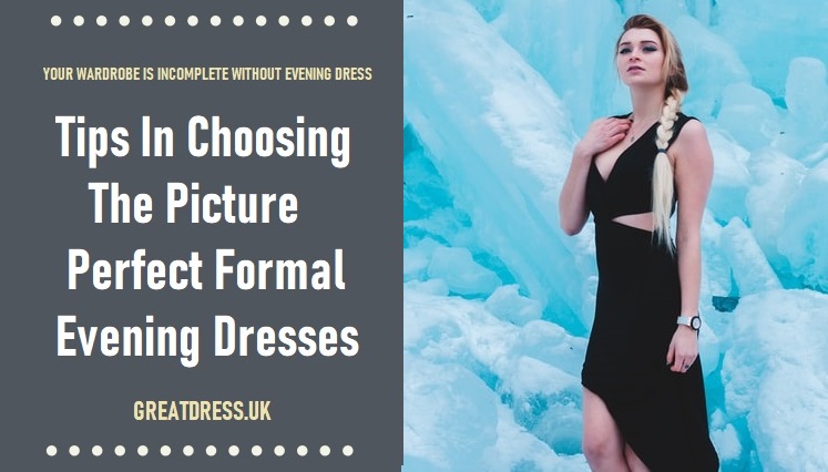 Tips In Choosing The Picture Perfect Formal Evening Dresses