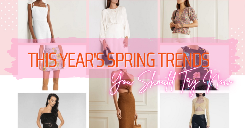 This Year’s Spring Trends You Should Try Now