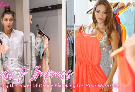 Dress to Impress: Unleashing the Power of Online Shopping for Your Wardrobe